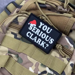 Parche de impresión "YOU SERIOU CLARK", insignias de moral táctica, parches militares con gancho, pegatinas para mochila para ropa
