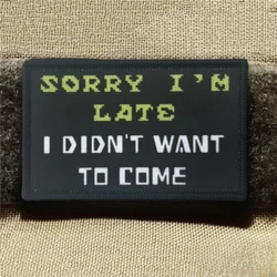 Parche militar táctico del ejército moral, lo siento, llegué tarde, no quiero venir, material impreso, para chalecos, chaquetas, mochilas, etc.
