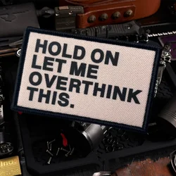 Hold On Let Me Overthink este parche táctico Airsoft, emblema de gancho y bucle impreso humorístico, insignia de moral militar, pegatinas para mochila