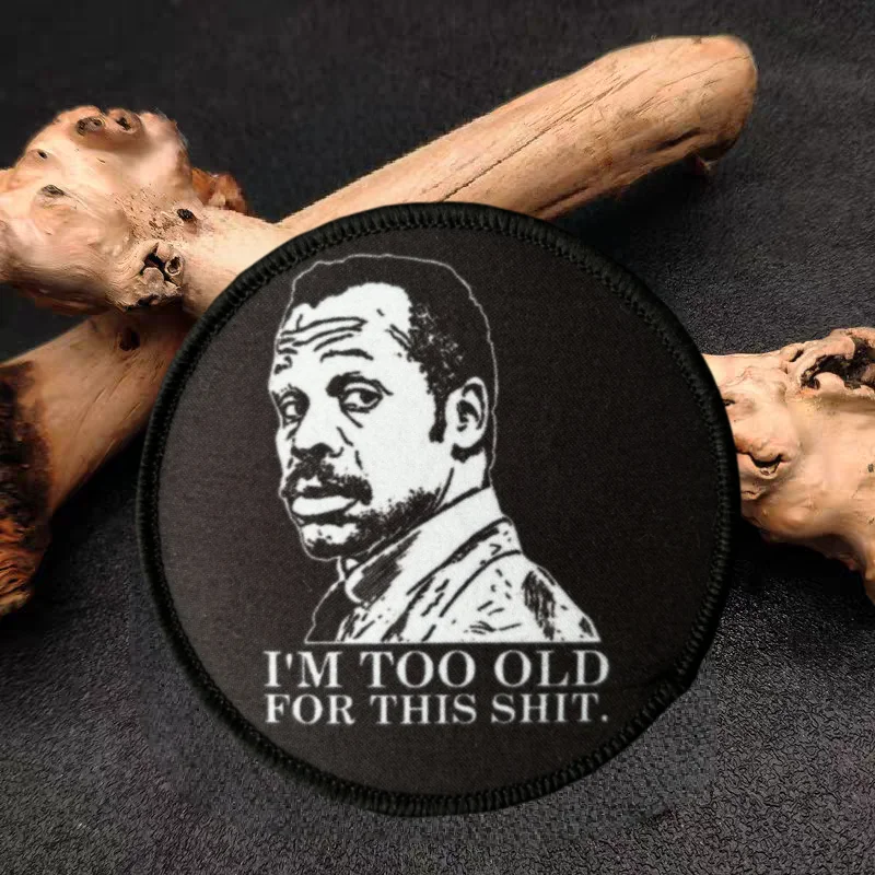 Estoy demasiado viejo para esta impresión táctica letal gancho y bucle insignia de moral mochila pegatina decorativa brazalete parches para ropa - imagen 4