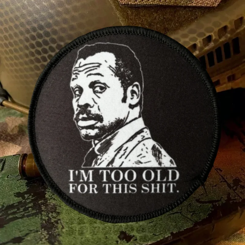 Estoy demasiado viejo para esta impresión táctica letal gancho y bucle insignia de moral mochila pegatina decorativa brazalete parches para ropa