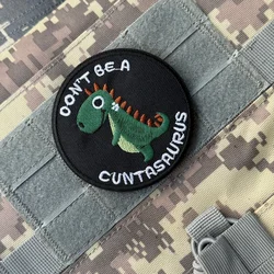 Don't Be A Cuntasaurus parche Animal insignia de moral táctica ejército militar bordado parches de gancho y bucle mochila pegatina personalizada