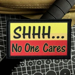 SHHH.. No One Cares Morale parche táctico brazalete del ejército militar parches de gancho y bucle impresos para ropa pegatina para mochila