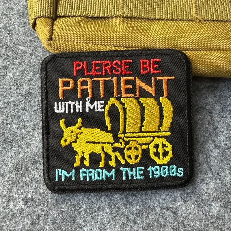 Parche bordado divertido "Sea Patient with Me Im from The 1900", parche táctico con gancho y bucle DIY para mochila, sombrero, chaqueta