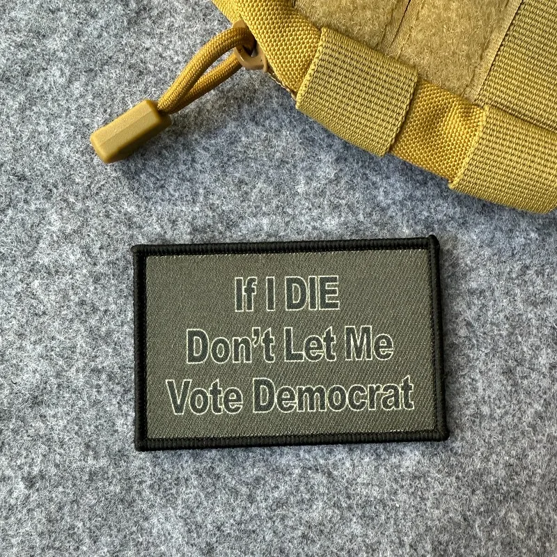 Si me molido, no me le vote, parche táctico demócrata, insignia de moral con gancho y bucle, parches militares para brazalete para ropa