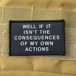 Bueno si no es las consecuencias de mis propias acciones insignia de moral gancho y bucle parche táctico ropa mochila accesorios DIY