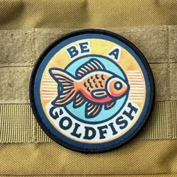 Be A Goldfish-parche militar con gancho y bucle, insignia de moral, parches tácticos para mochila, ropa, chaqueta, apliques