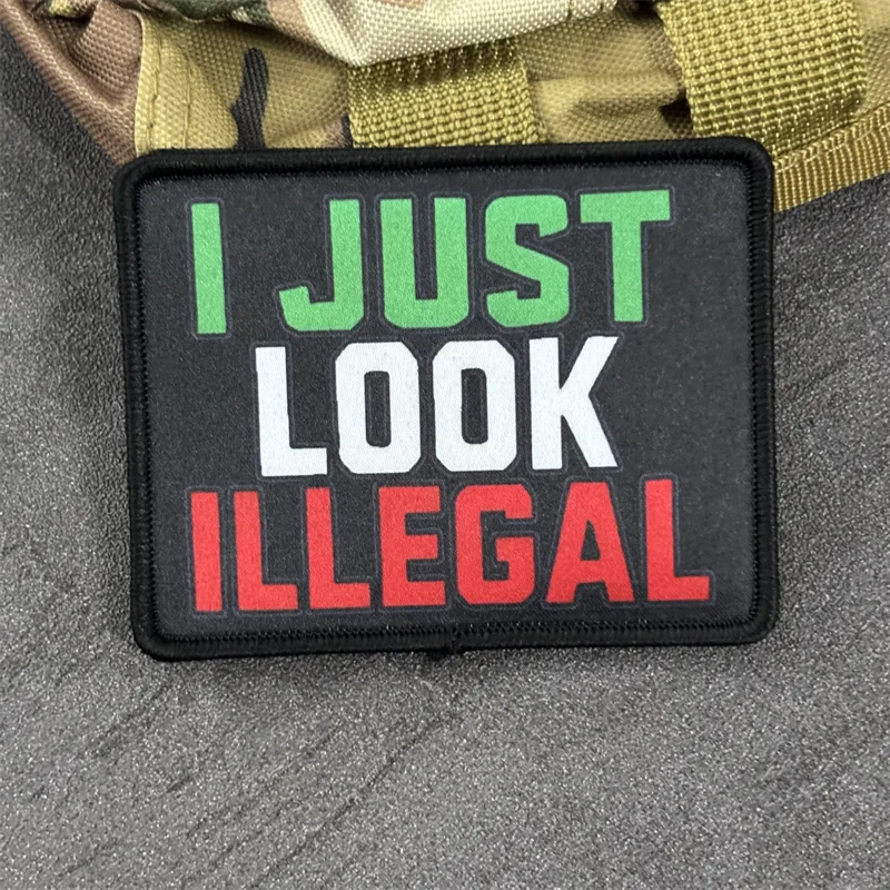 Parche táctico "I JUST LOOK ILLEGAL" para ropa, insignia de moral, gancho, parches militares, mochila, brazalete estampado - imagen 5