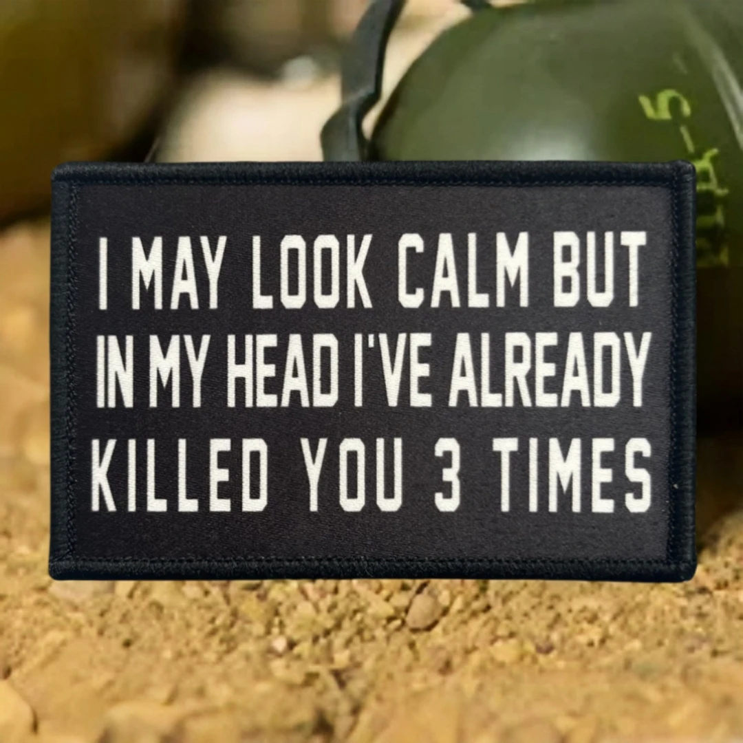 Parche del ejército con insignia de moral táctica militar, pegatina impresa, "I MAY LOOK CALM BUT IN MY HEAD I'VE ALREADY KILLED YOU 3 TIMES"