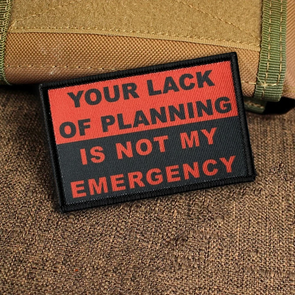 Tu falta de planificación no es mi parche táctico de emergencia parches de gancho y bucle insignia de moral brazalete del ejército militar pegatinas para mochila - imagen 2