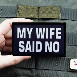 Parche estampado "MY WIFE SAID NO", insignia de moral táctica, parches militares con gancho, mochila, brazalete, pegatina para ropa