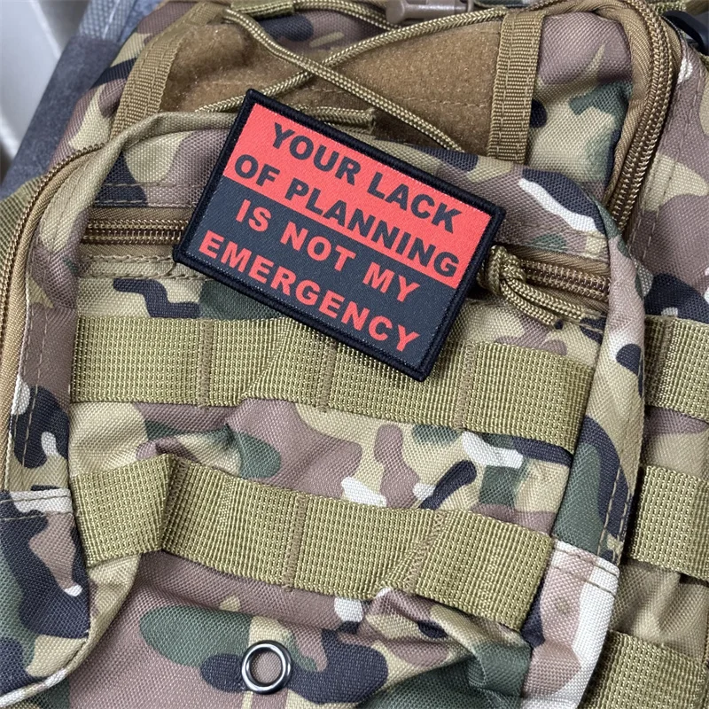 Pegatinas tácticas con estampado "Tu falta de planificación no es mi emergencia", insignia de moral militar, parches con gancho, ropa, mochila