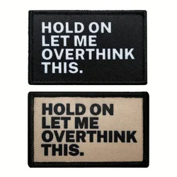Hold On Let Me Overthink This - Parche bordado humorístico con respaldo de gancho y bucle para bolsos y ropa, tela duradera