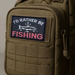 Preferiría estar pesca moral parche táctico parches de gancho y bucle insignia militar pegatinas para mochila brazalete casco apliques
