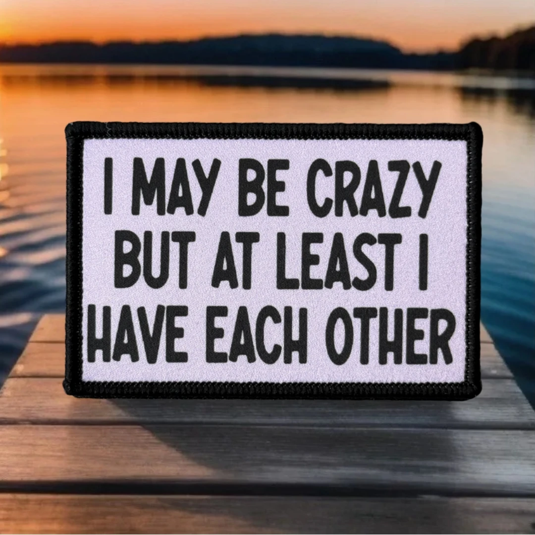 Parche impreso con insignia de moral táctica I May Be Crazy para ropa, parches militares con gancho y bucle, pegatina para mochila, apliques para brazalete