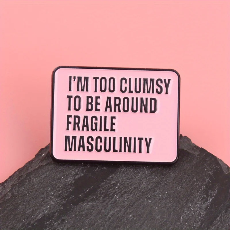Clumsy Pin insignia mensaje feminista: advertencia masculinidad frágil