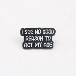 Pin esmaltado con cita humorística No veo buena razón para actuar